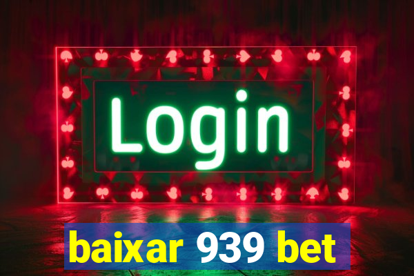 baixar 939 bet